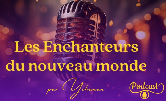 Enchanteurs du nouveau monde Yohanan – Posdcast